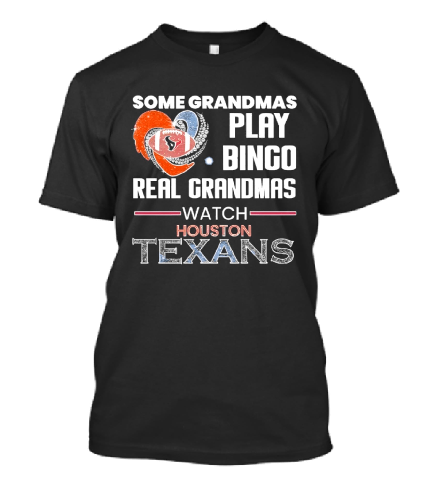 Some Grandmas Play Bingo Real Grandmas Houston Texans T-Shirt