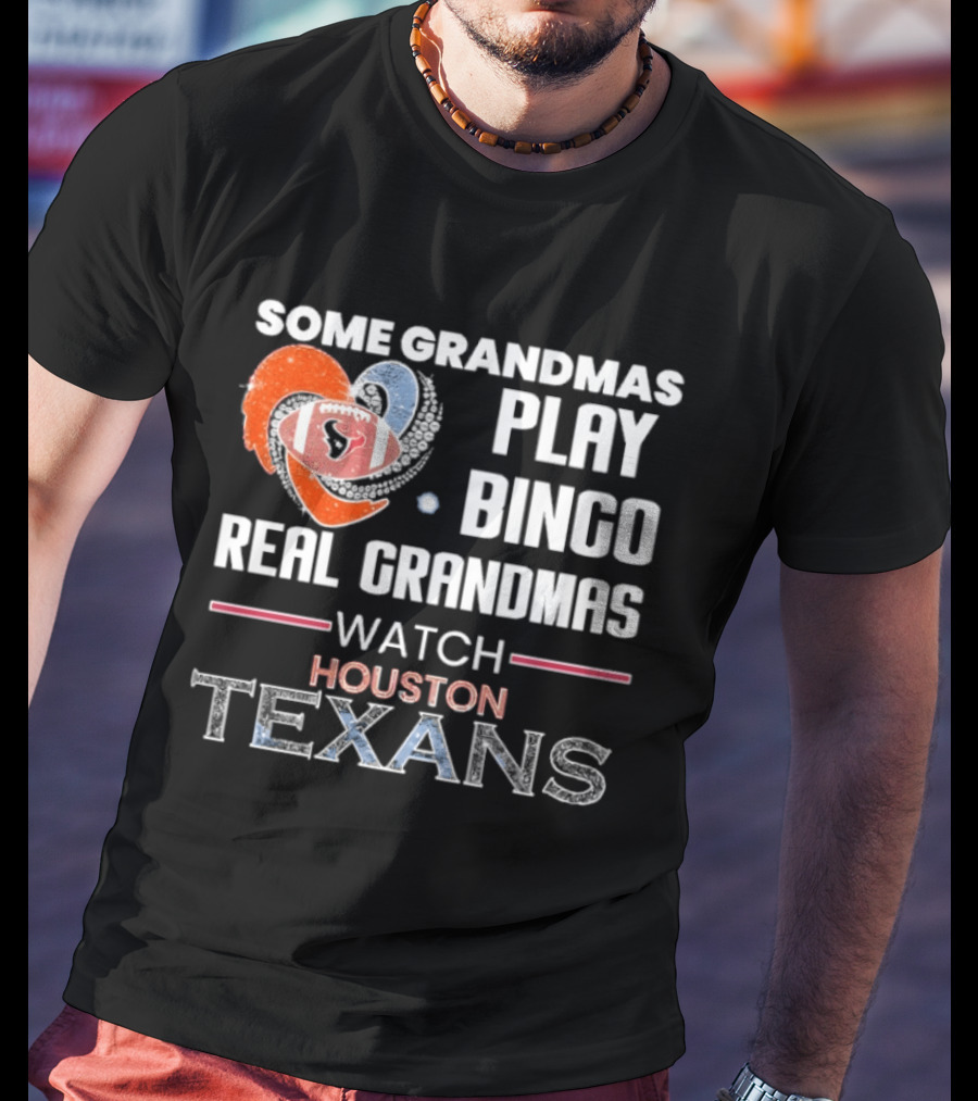 Some Grandmas Play Bingo Real Grandmas Houston Texans T-Shirt