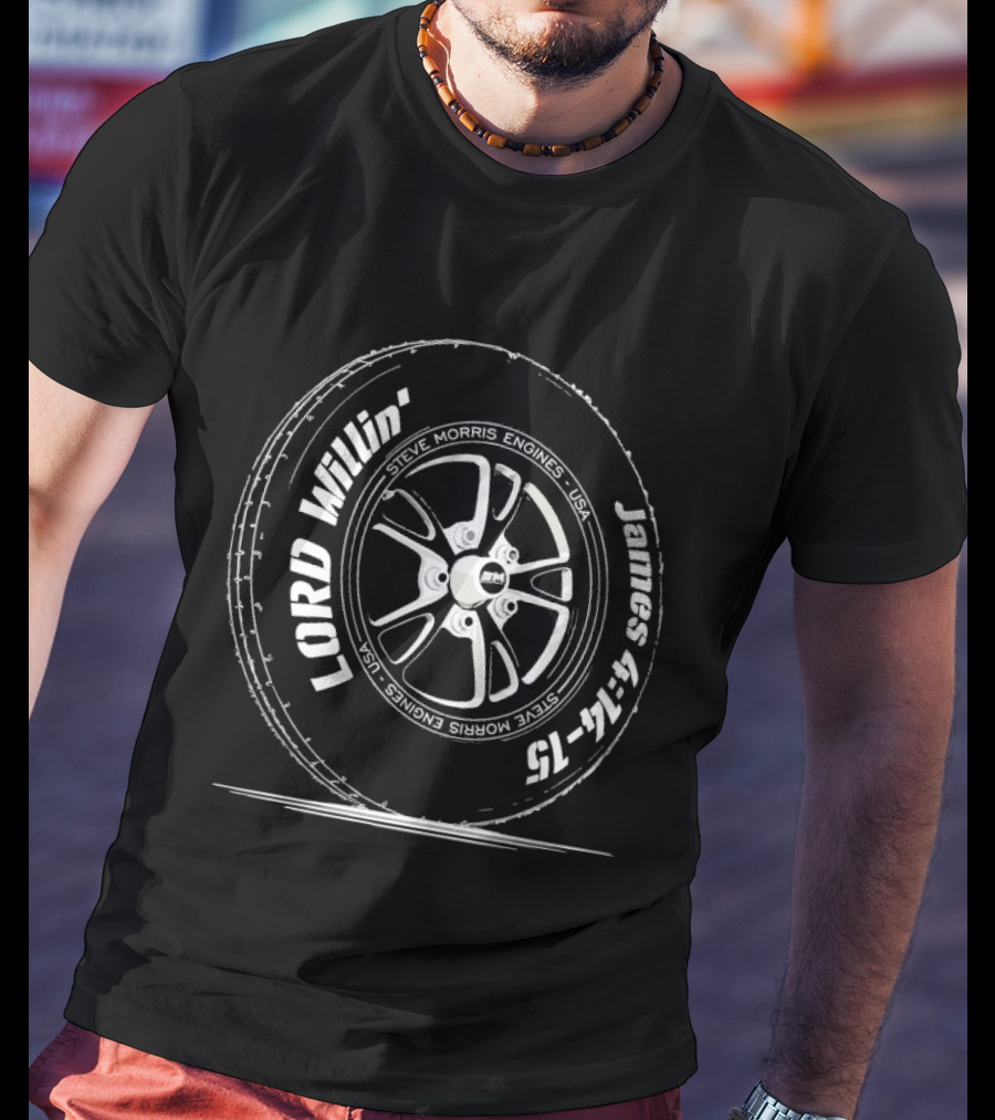 Steve Morris Engines Lord Willin' James 4:15 Tire T-Shirt