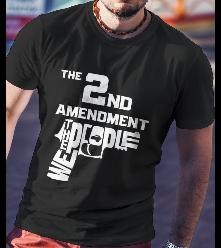 The 2nd Amendment We The People Gun Rights T-Shirt
