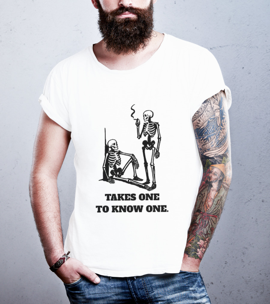 Skeleton Takes One To Know One Smoking Skeletons T-Shirt