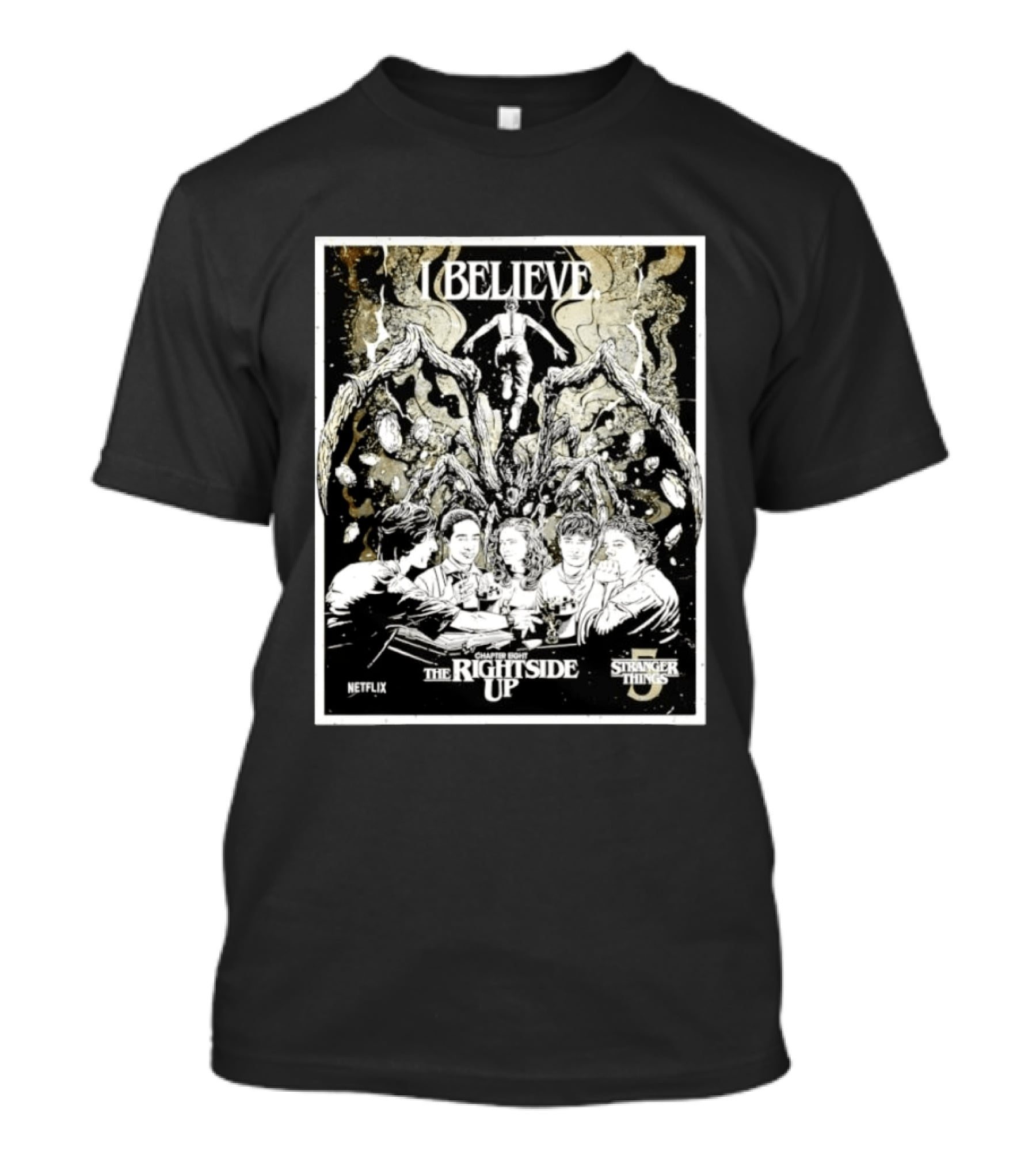 I Believe Stranger Things Chapter Eight The Rightside Up Netflix T-Shirt