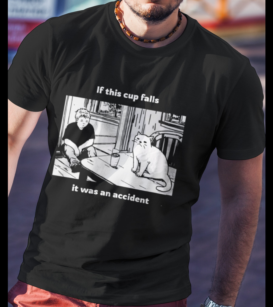 If This Cup Falls It Was An Accident Cat Scene T-Shirt