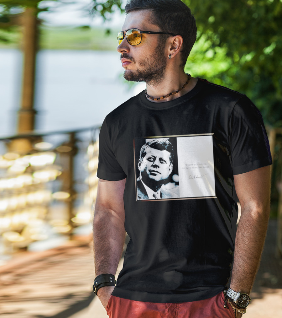 JFK Forgive Your Enemies But Never Forget Their Names Quote With John F. Kennedy T-Shirt