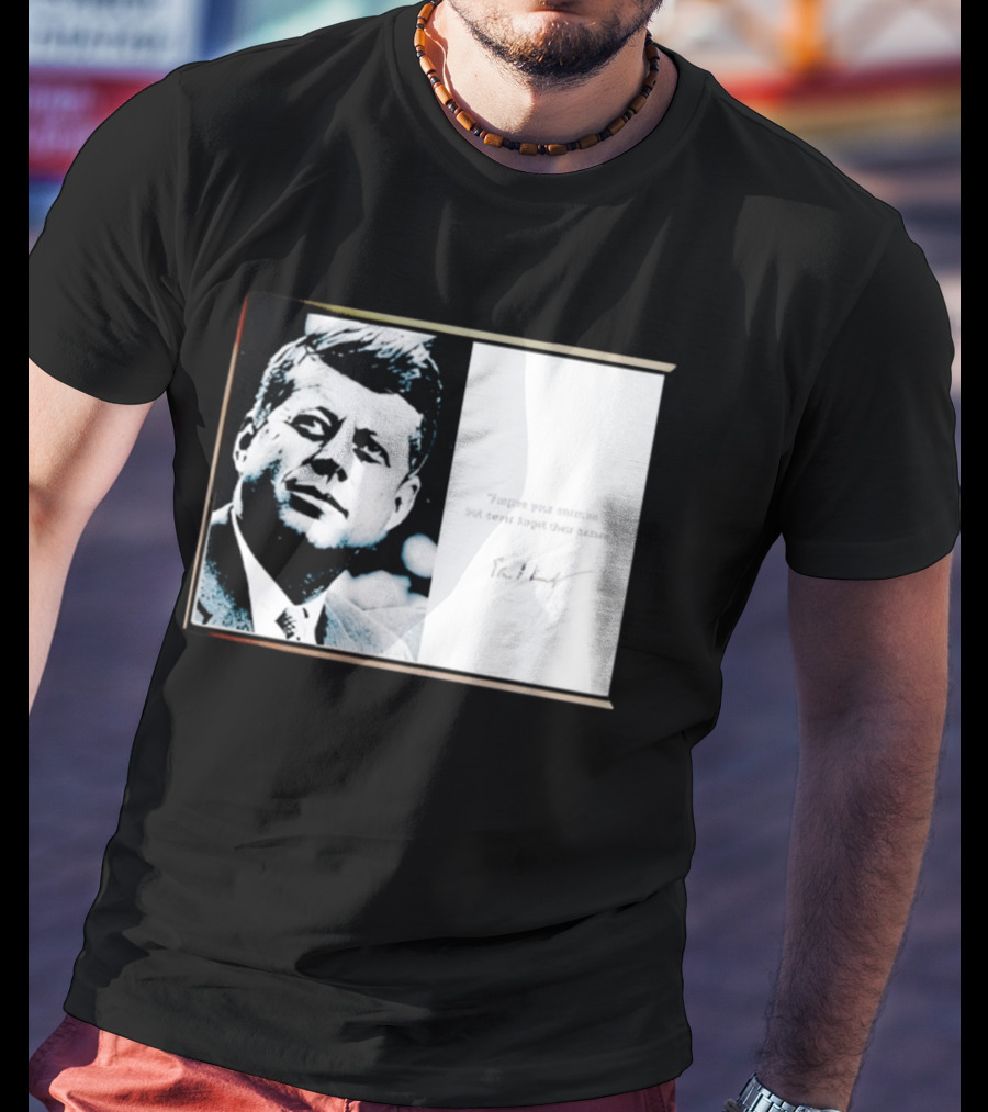 JFK Forgive Your Enemies But Never Forget Their Names Quote With John F. Kennedy T-Shirt