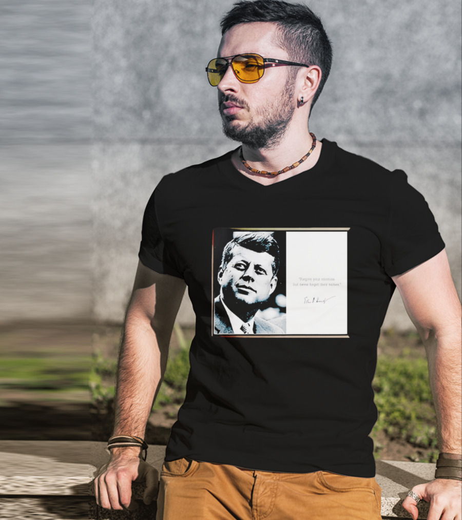 JFK Forgive Your Enemies But Never Forget Their Names Quote With John F. Kennedy T-Shirt