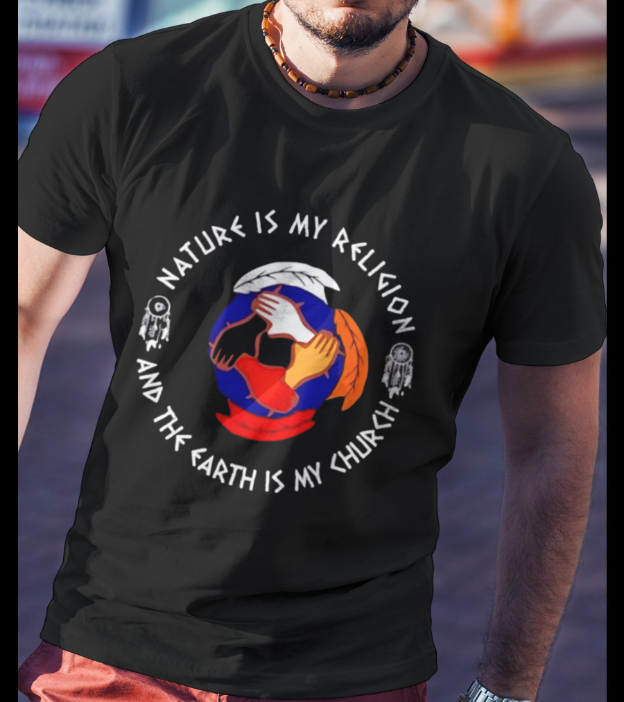 Nature Is My Religion Earth Is My Church Native American Symbolic Circle With Dreamcatchers And Feathered Globe T-Shirt