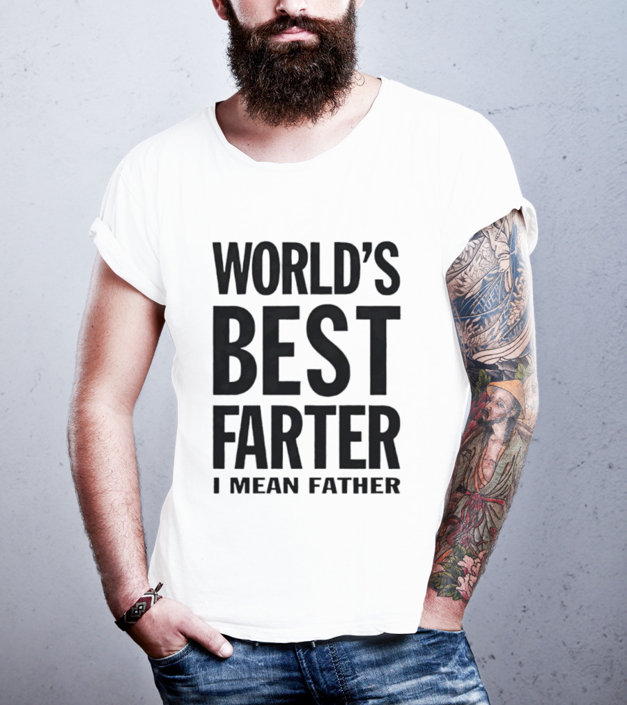 World's Best Farter I Mean Father Funny Dad Joke T-Shirt