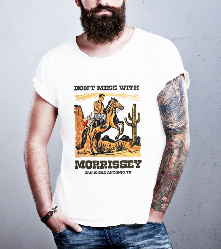 Don't Mess With Morrissey Cowboy Scene Jan 10 San Antonio TX T-Shirt