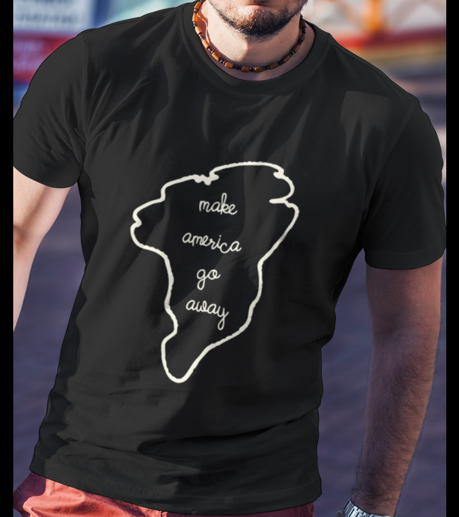 Make America Go Away South America T-Shirt
