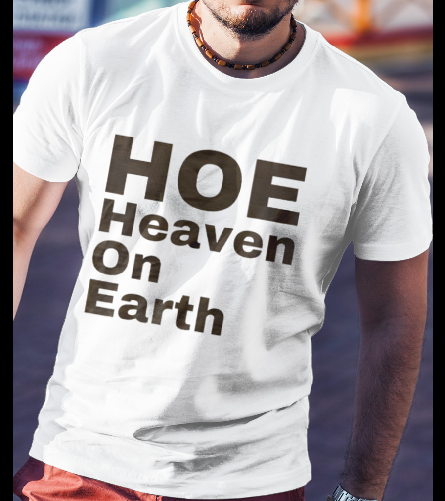 HOE Heaven On Earth T-Shirt