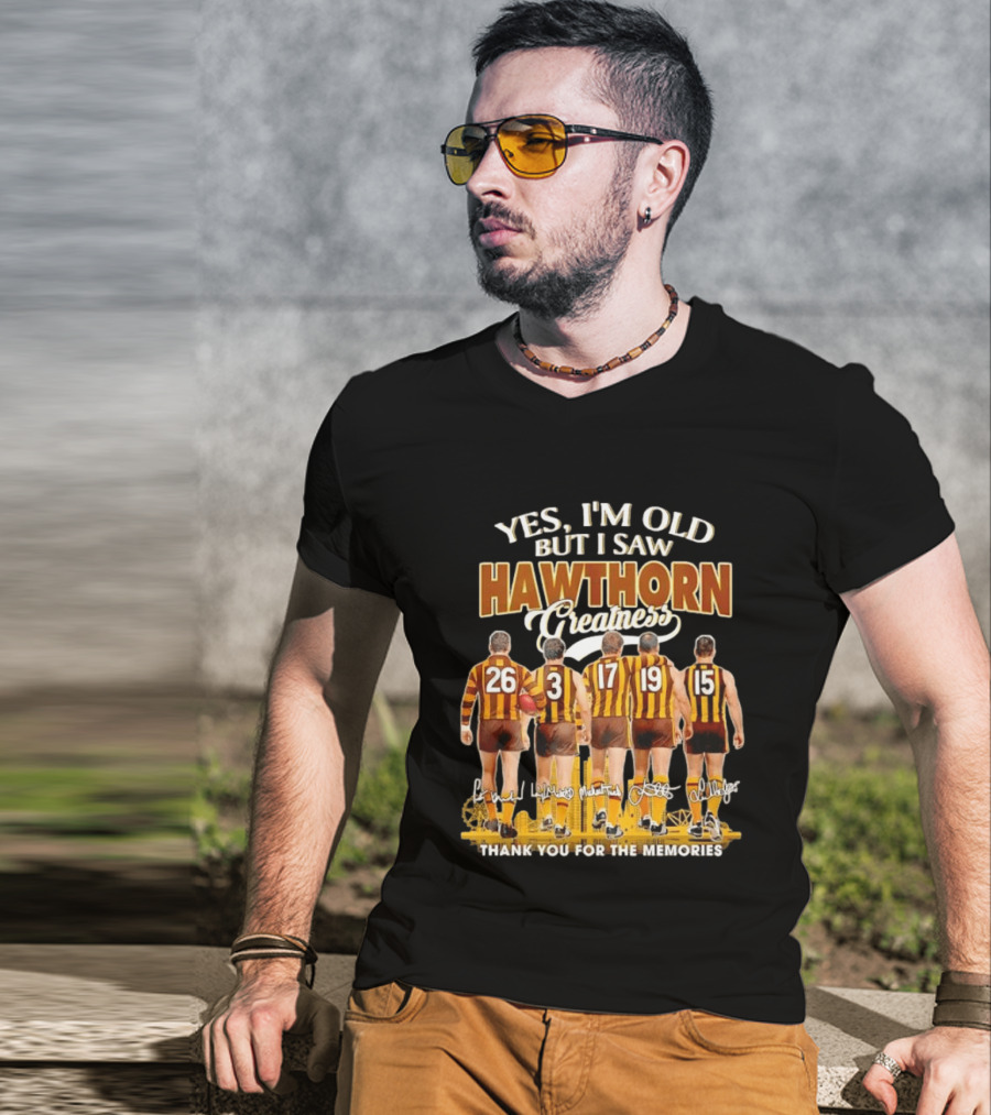 Yes I'm Old But I Saw Hawthorn Greatness Thank You For The Memories T-Shirt