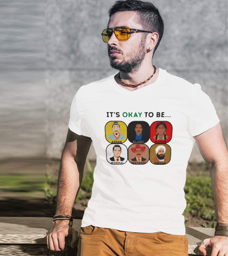 It's Okay To Be Asian Black Native Normal Hispanic Indian T-Shirt