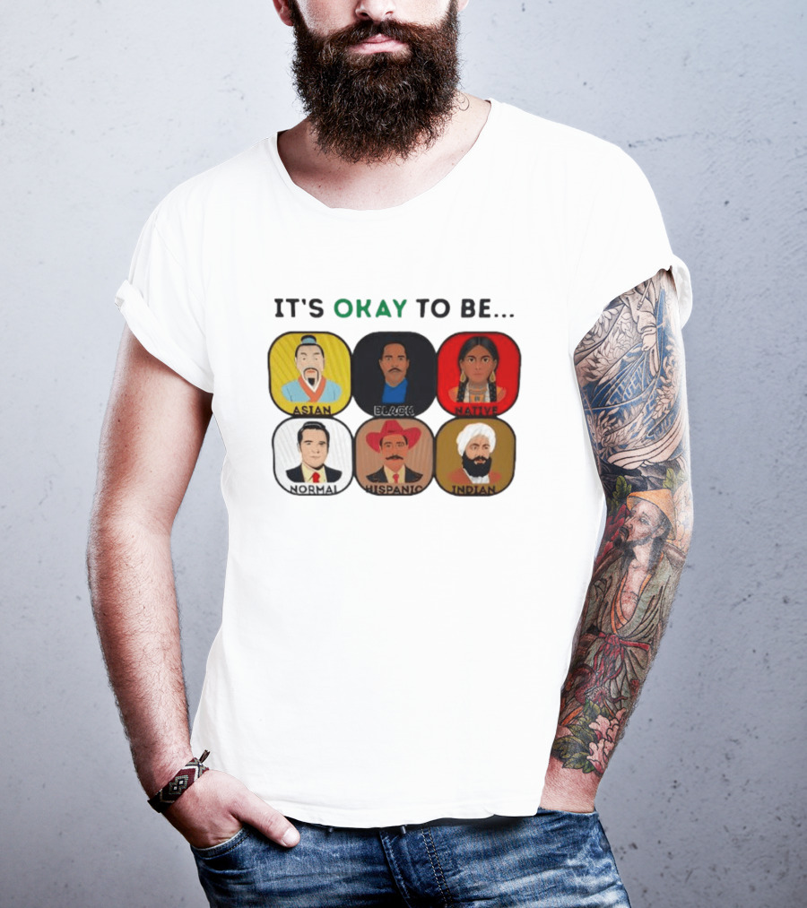It's Okay To Be Asian Black Native Normal Hispanic Indian T-Shirt