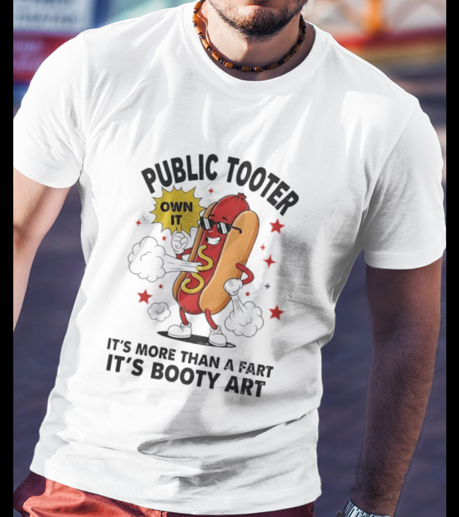 Public Tooter Own It More Than A Fart Booty Art Sausage T-Shirt