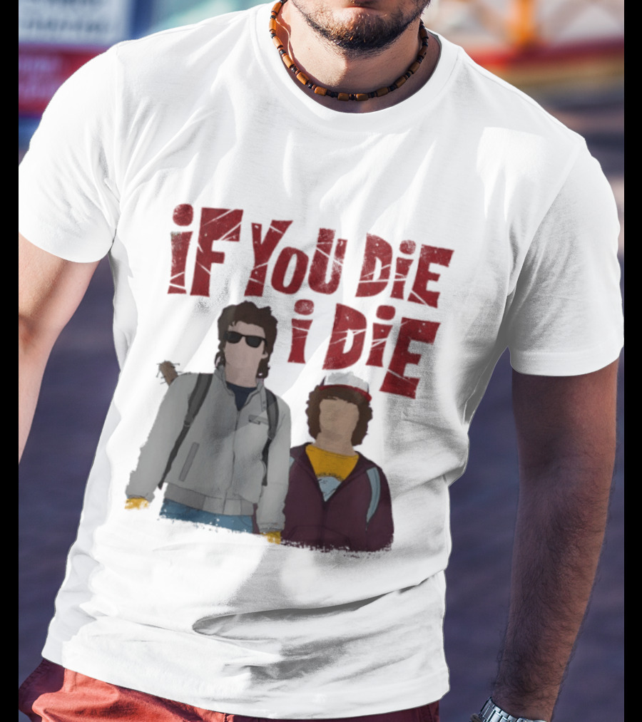Stranger Things Steve Dustin If You Die I Die T-Shirt