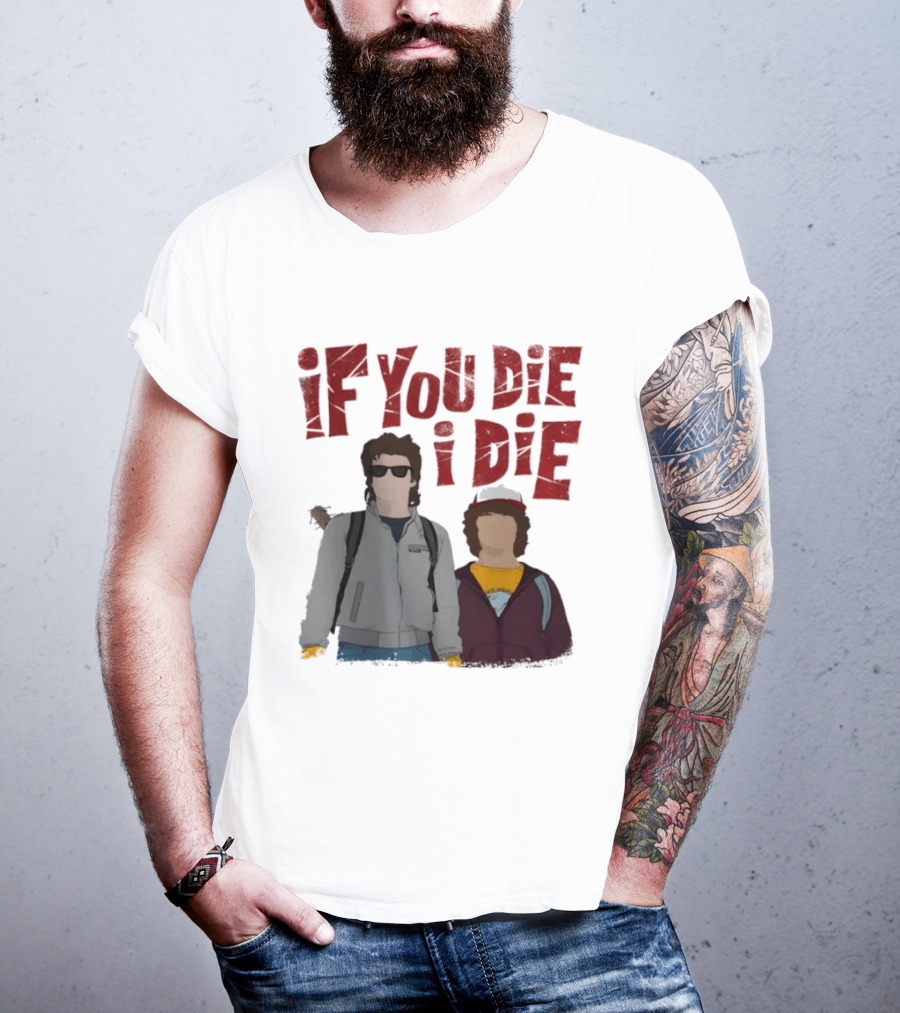 Stranger Things Steve Dustin If You Die I Die T-Shirt