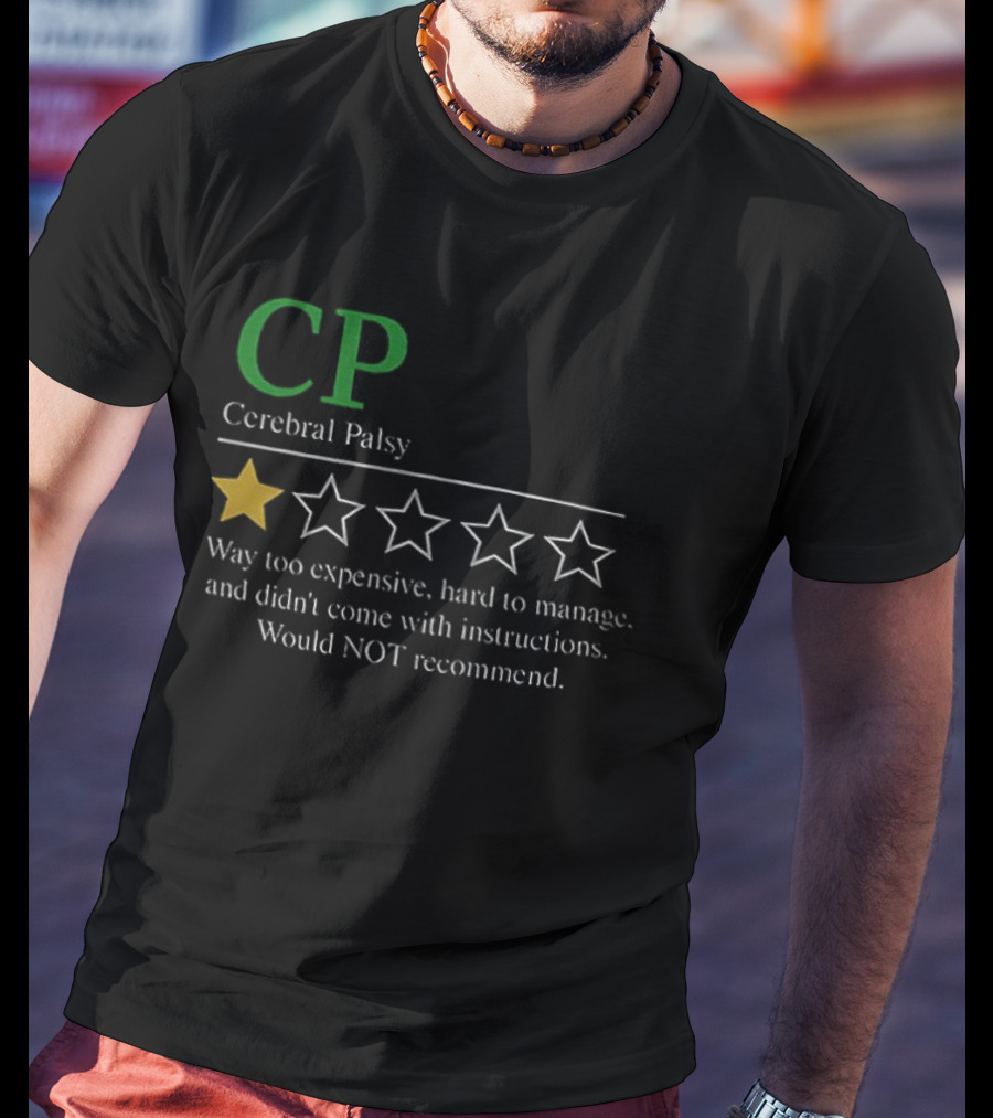 CP Cerebral Palsy 1 Star Way Too Expensive Hard To Manage Would Not Recommend T-Shirt