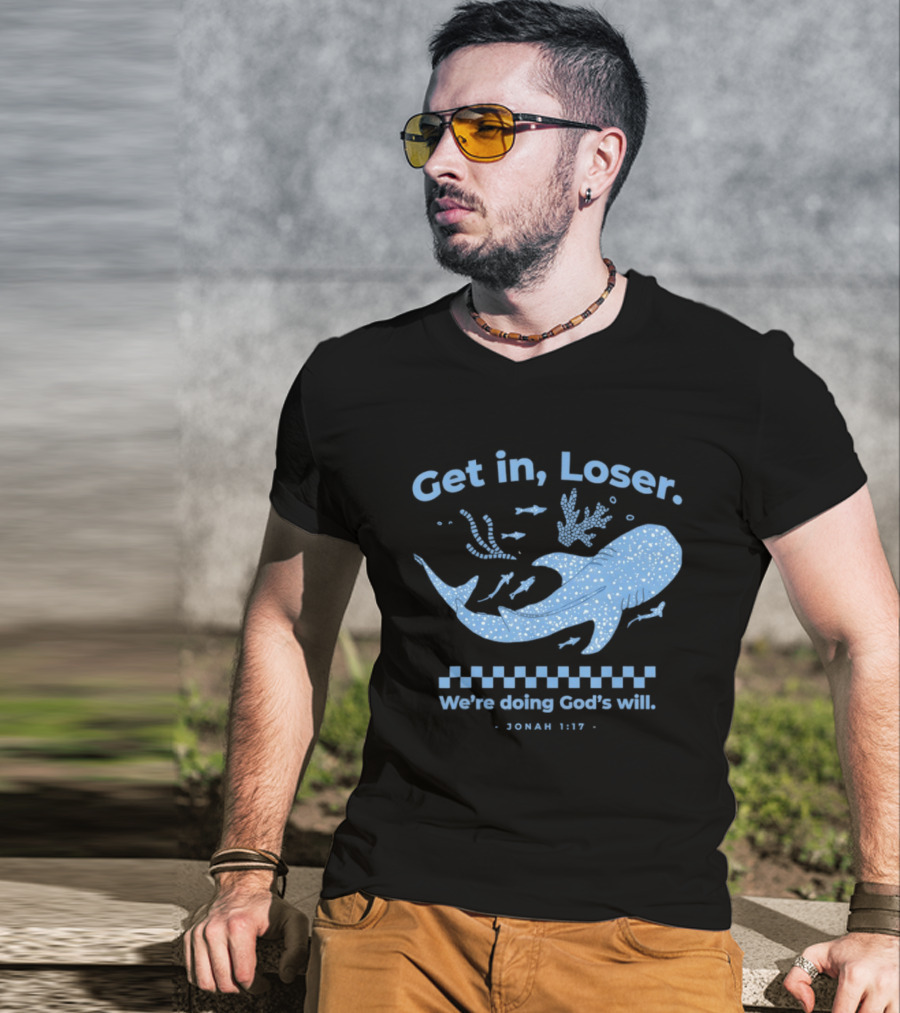 Get In Loser We're Doing God's Will Jonah 1:17 Christian Message Whale Ocean T-Shirt