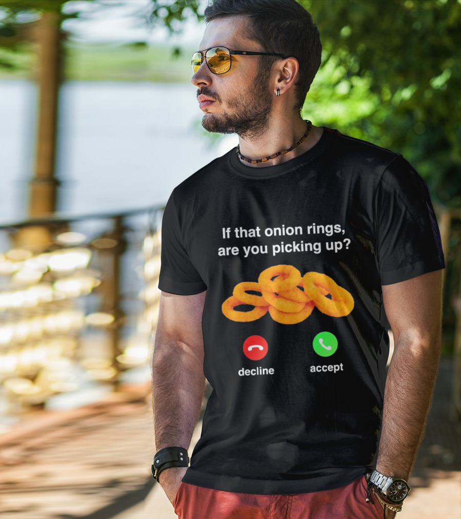 If That Onion Rings Are You Picking Up Decline Accept Phone T-Shirt