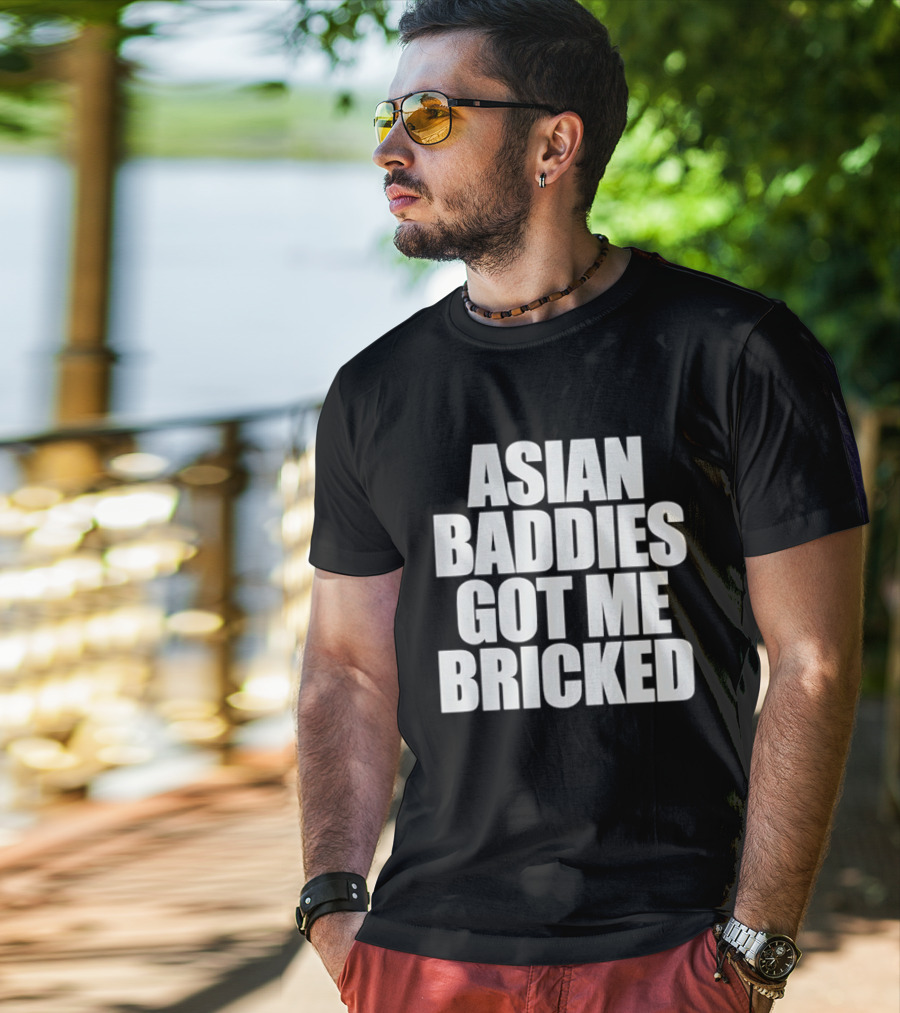 Asian Baddies Got Me Bricked Bold Text Phrase T-Shirt