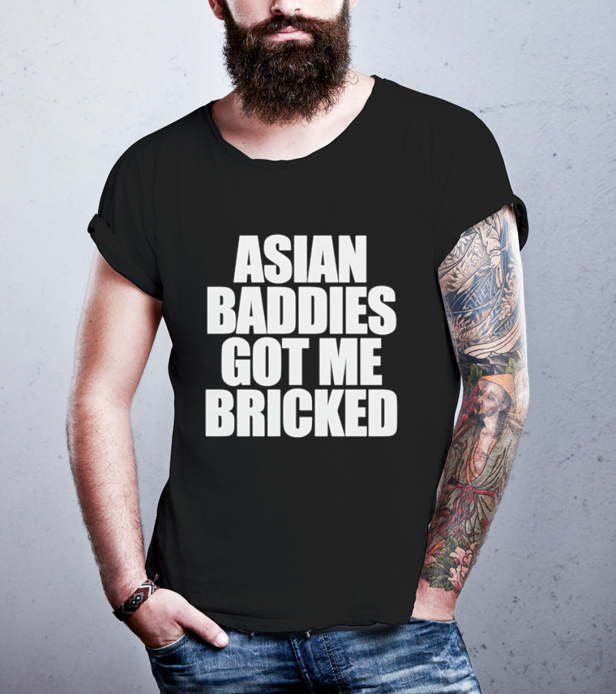Asian Baddies Got Me Bricked Bold Text Phrase T-Shirt