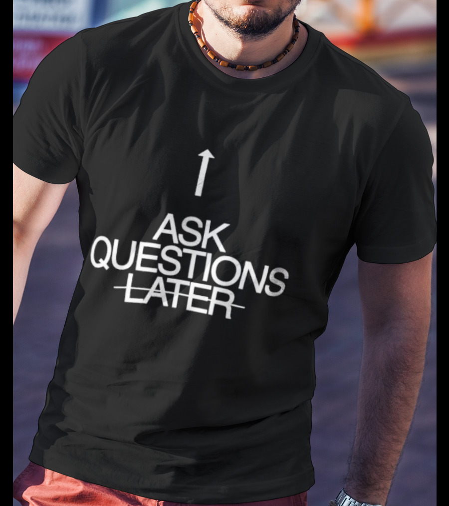 Up Arrow Ask Questions Later T-Shirt