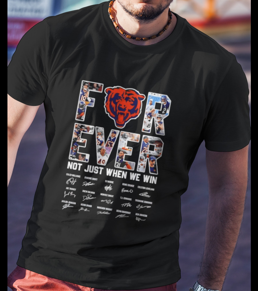Chicago Bears Forever Not Just When We Win Signatures Team Fans NFL Spirit T-Shirt