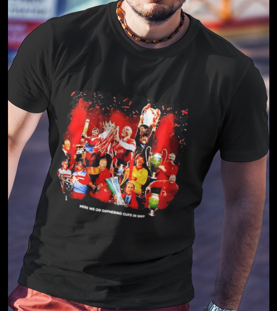 Liverpool Here We Go Gathering Cups In May Champions Celebration T-Shirt
