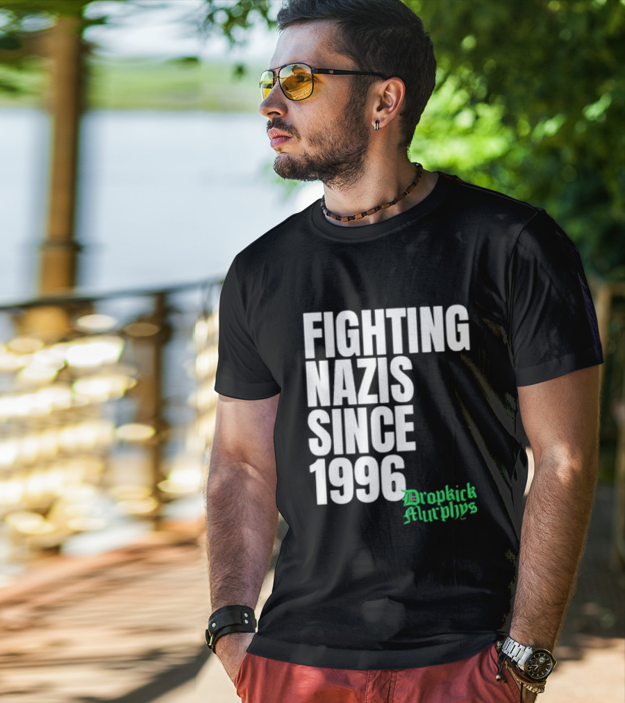 Fighting Nazis Since 1996 Dropkick Murphys T-Shirt