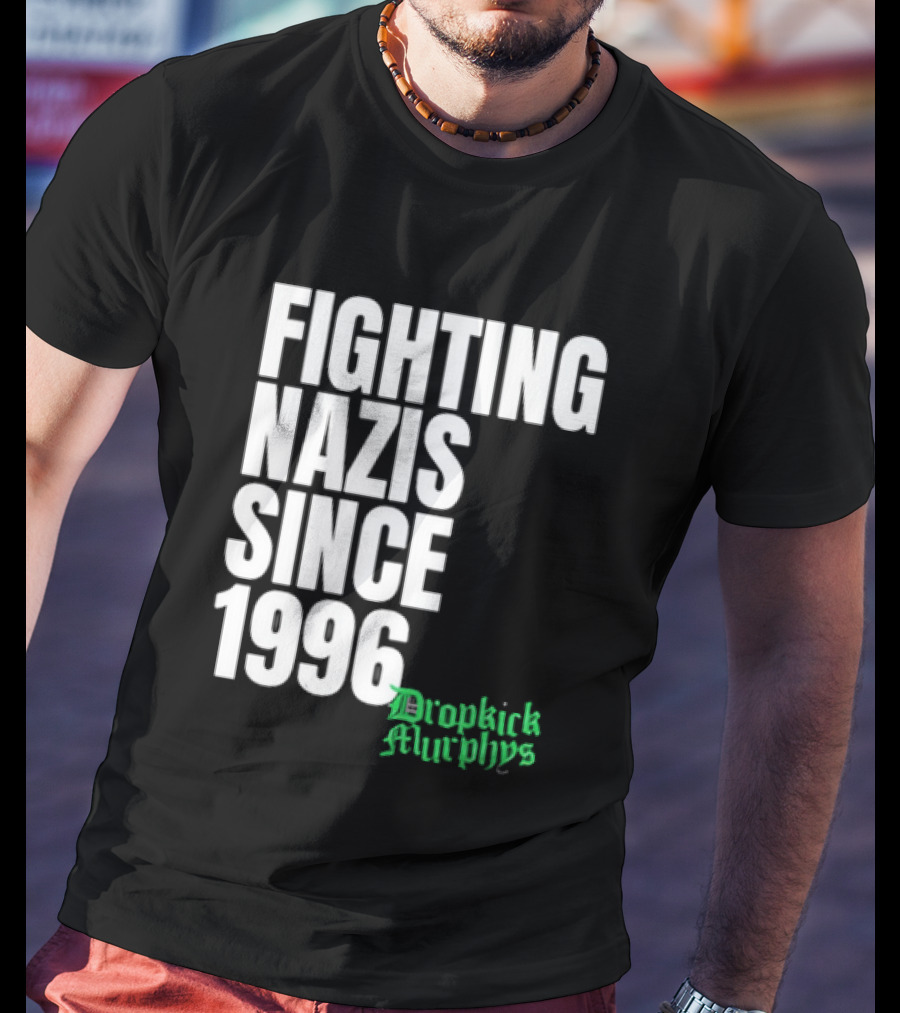 Fighting Nazis Since 1996 Dropkick Murphys T-Shirt