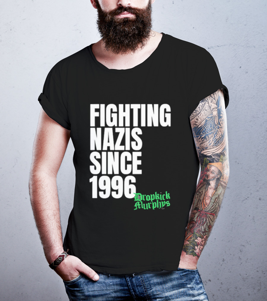 Fighting Nazis Since 1996 Dropkick Murphys T-Shirt