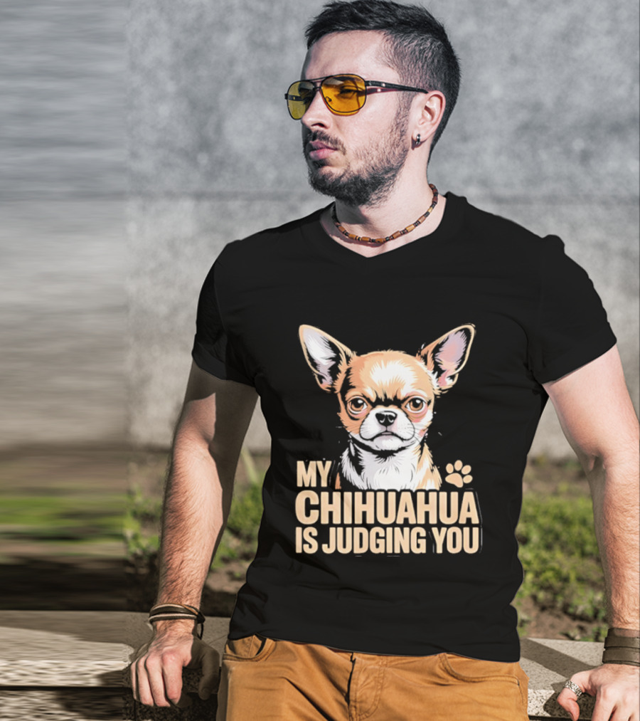 My Chihuahua Is Judging You Dog Lover Humorous Pet Expression T-Shirt