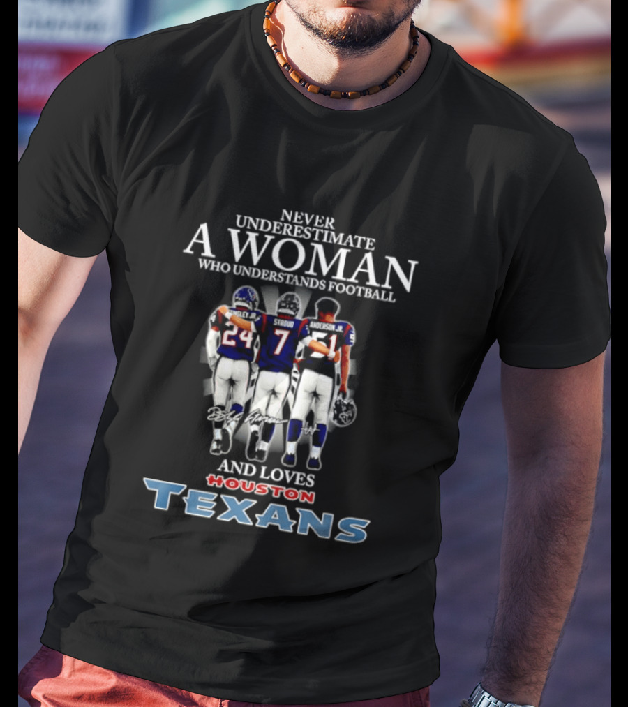 Houston Texans Never Underestimate A Woman Who Understands Football And Loves T-Shirt