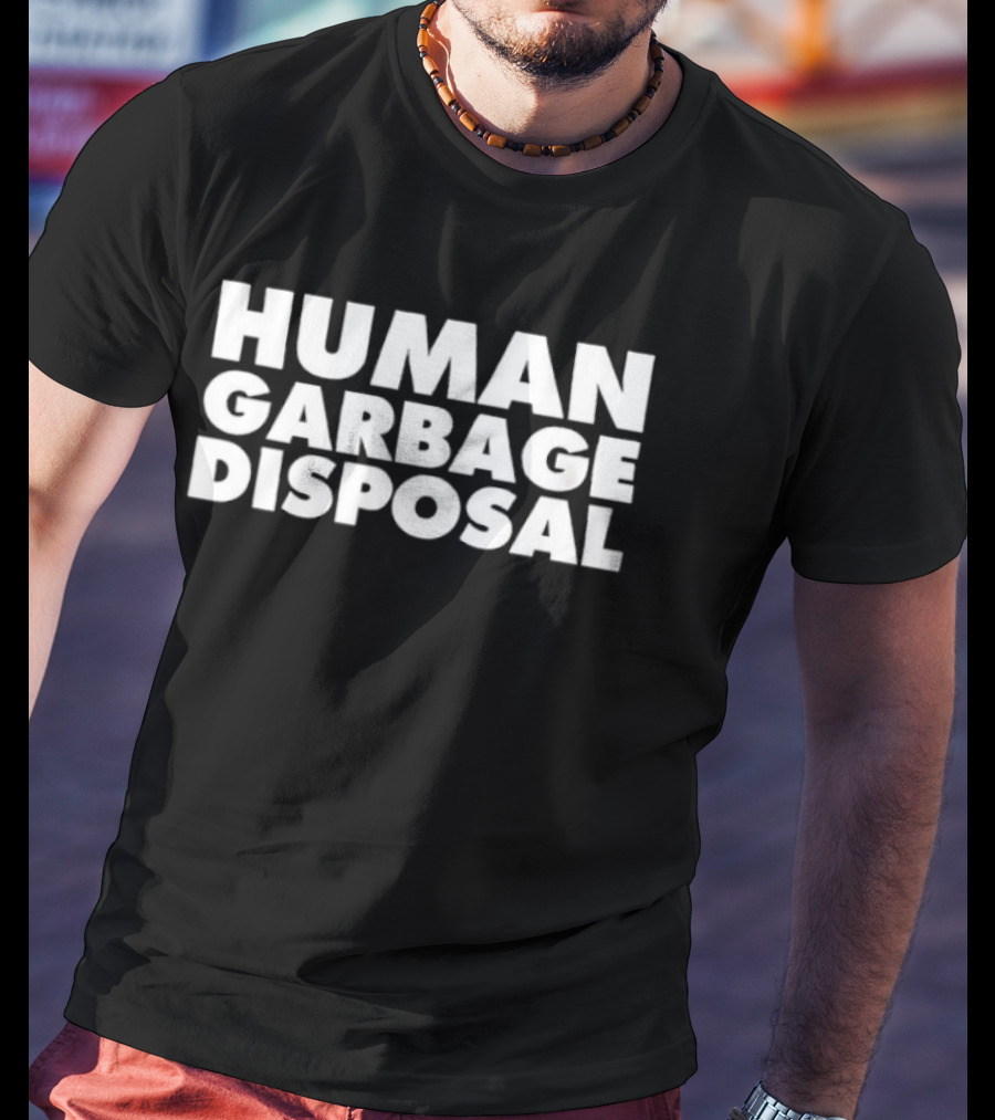 Human Garbage Disposal Fun T-Shirt
