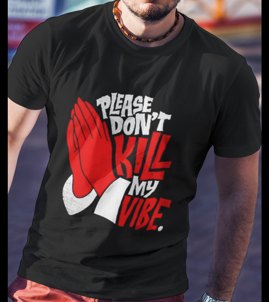 Please Don't Kill My Vibe Praying Hands T-Shirt