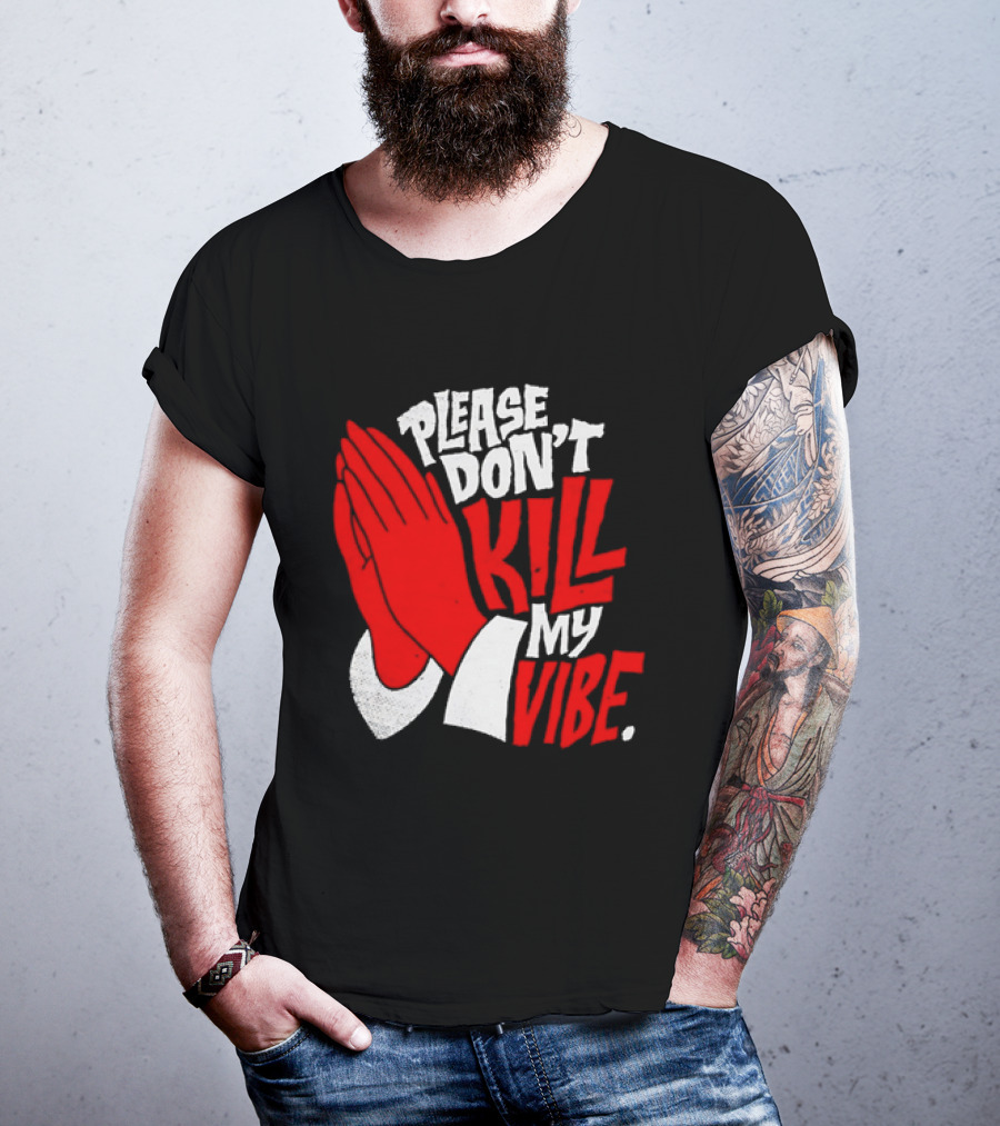 Please Don't Kill My Vibe Praying Hands T-Shirt