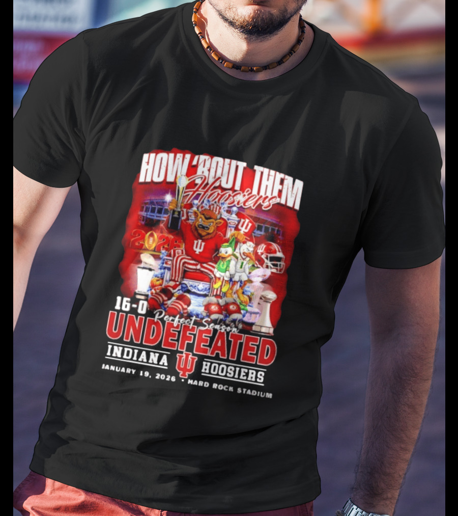 How 'Bout Them Hoosiers 16 0 Perfect Season Undefeated Indiana Hoosiers January 19 2026 Hard Rock Stadium T-Shirt