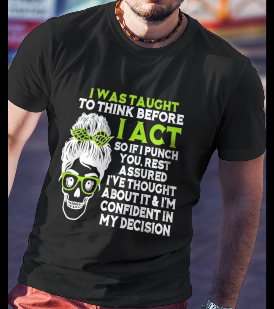 Skull Taught To Think Before I Act Punch You Decision T-Shirt