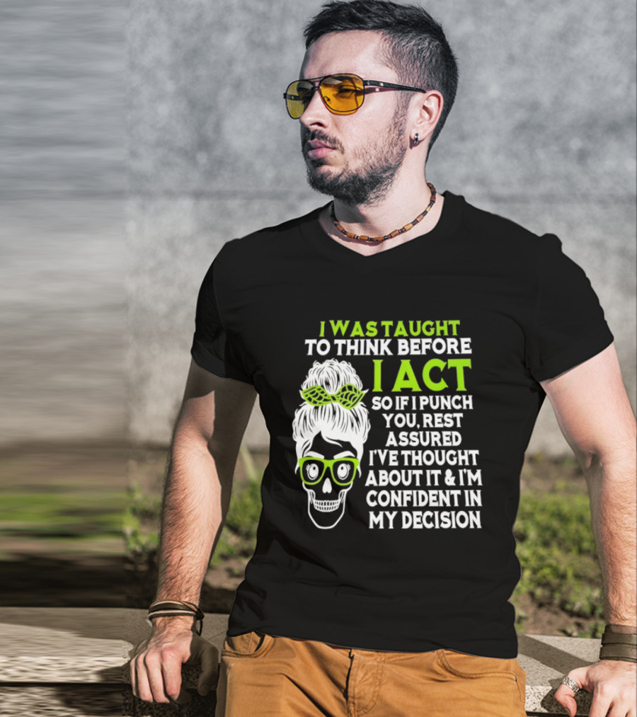 Skull Taught To Think Before I Act Punch You Decision T-Shirt