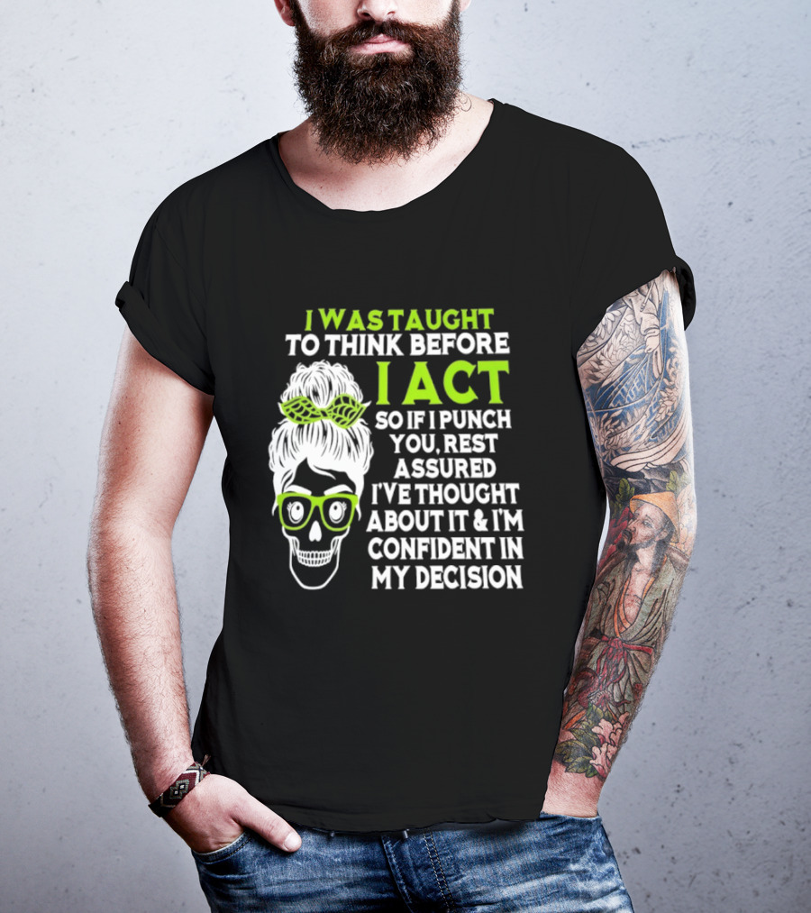 Skull Taught To Think Before I Act Punch You Decision T-Shirt