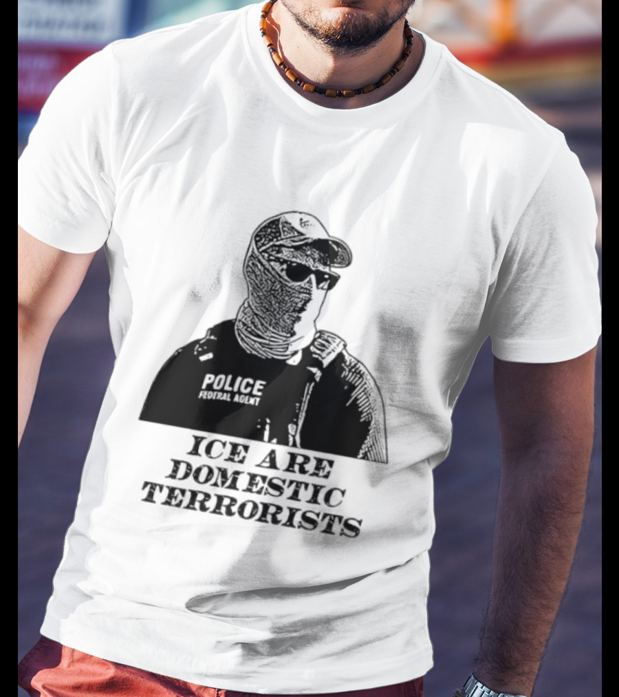 ICE Are Domestic Terrorists Police USA T-Shirt