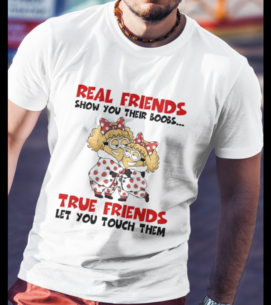Real Friends Show You Their Boobs True Friends Let You Touch Them Minion Pals Hugging T-Shirt
