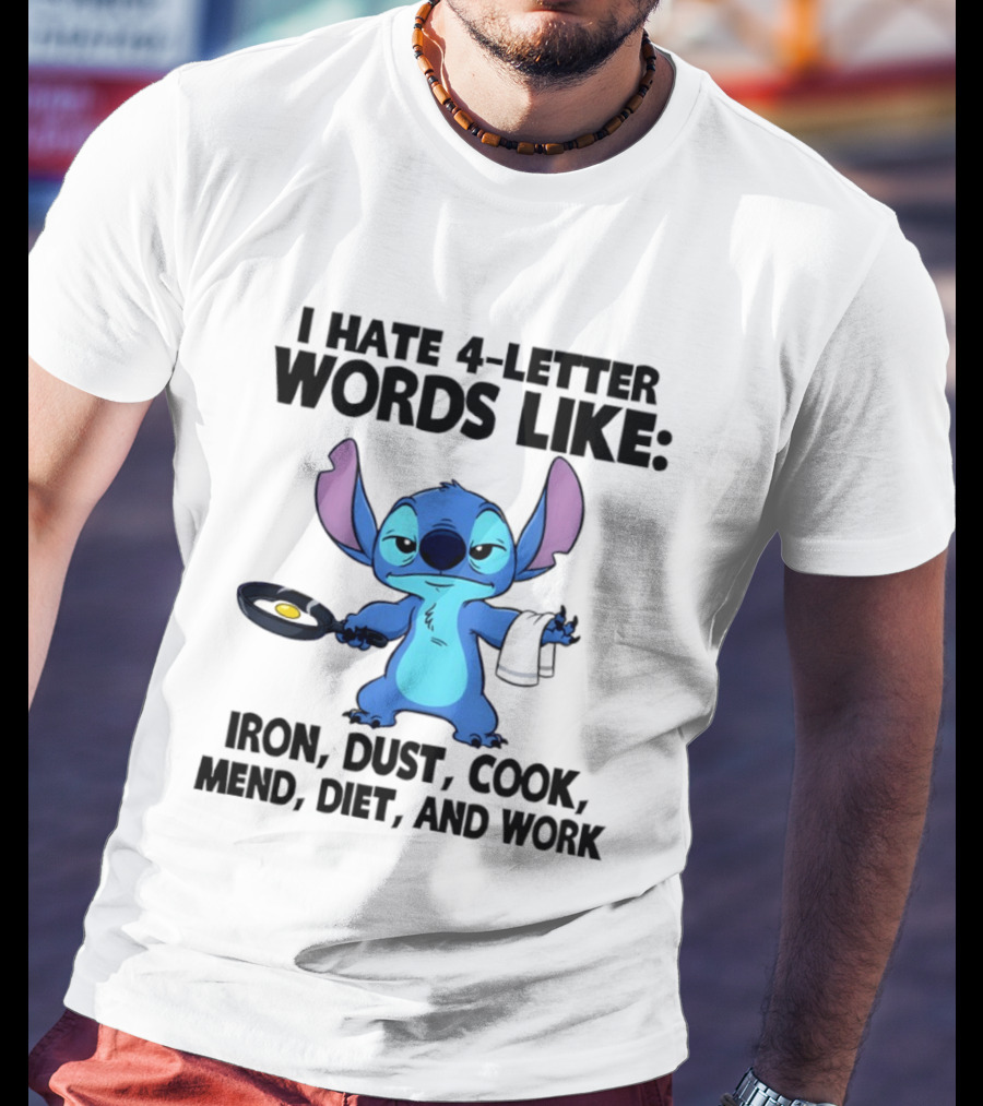 Stitch I Hate 4 Letter Words Like Iron Dust Cook Mend Diet And Work T-Shirt