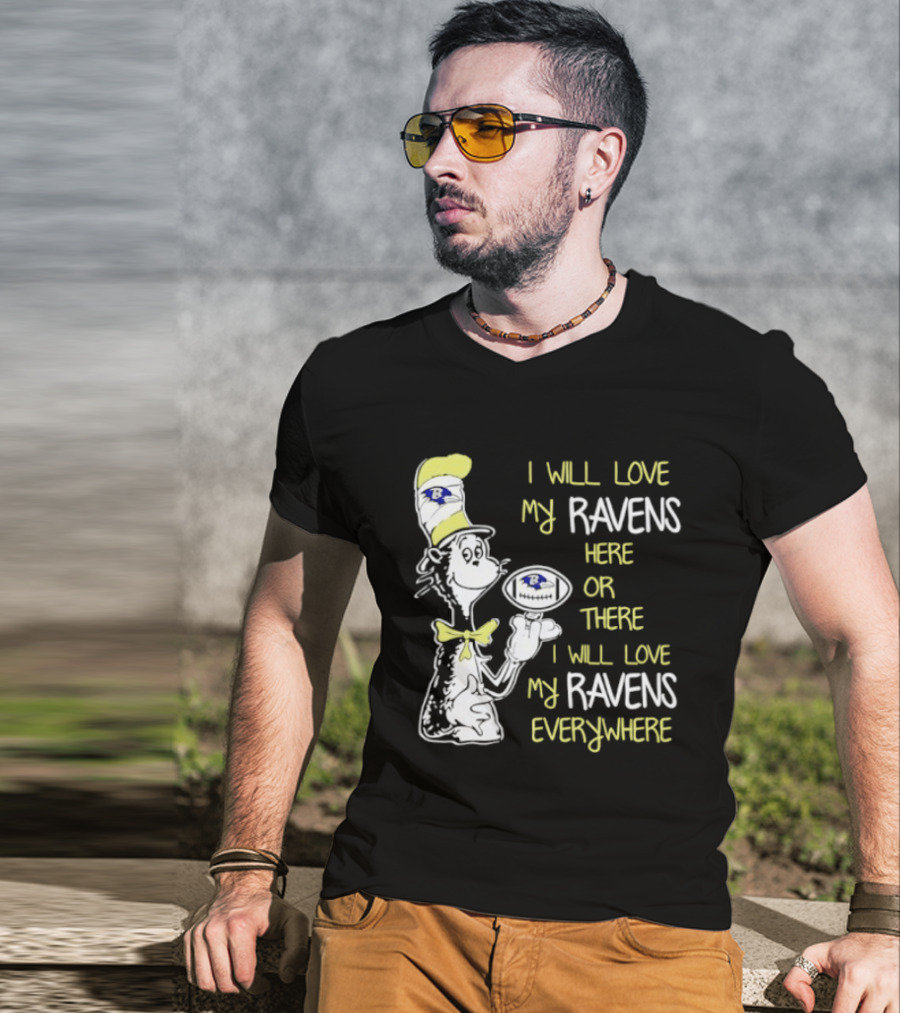 Baltimore Ravens Dr. Seuss I Will Love My Ravens Here Or There Everywhere T-Shirt