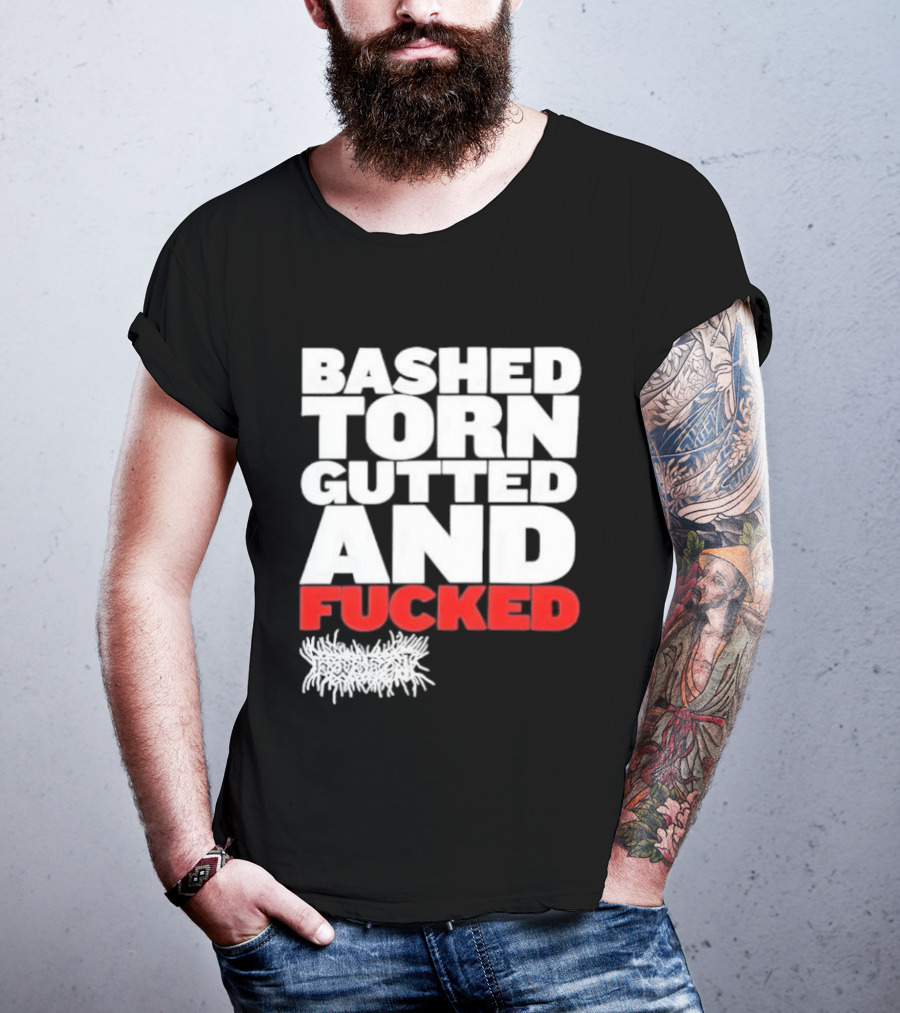 Bashed Torn Gutted And Fucked Distressed T-Shirt