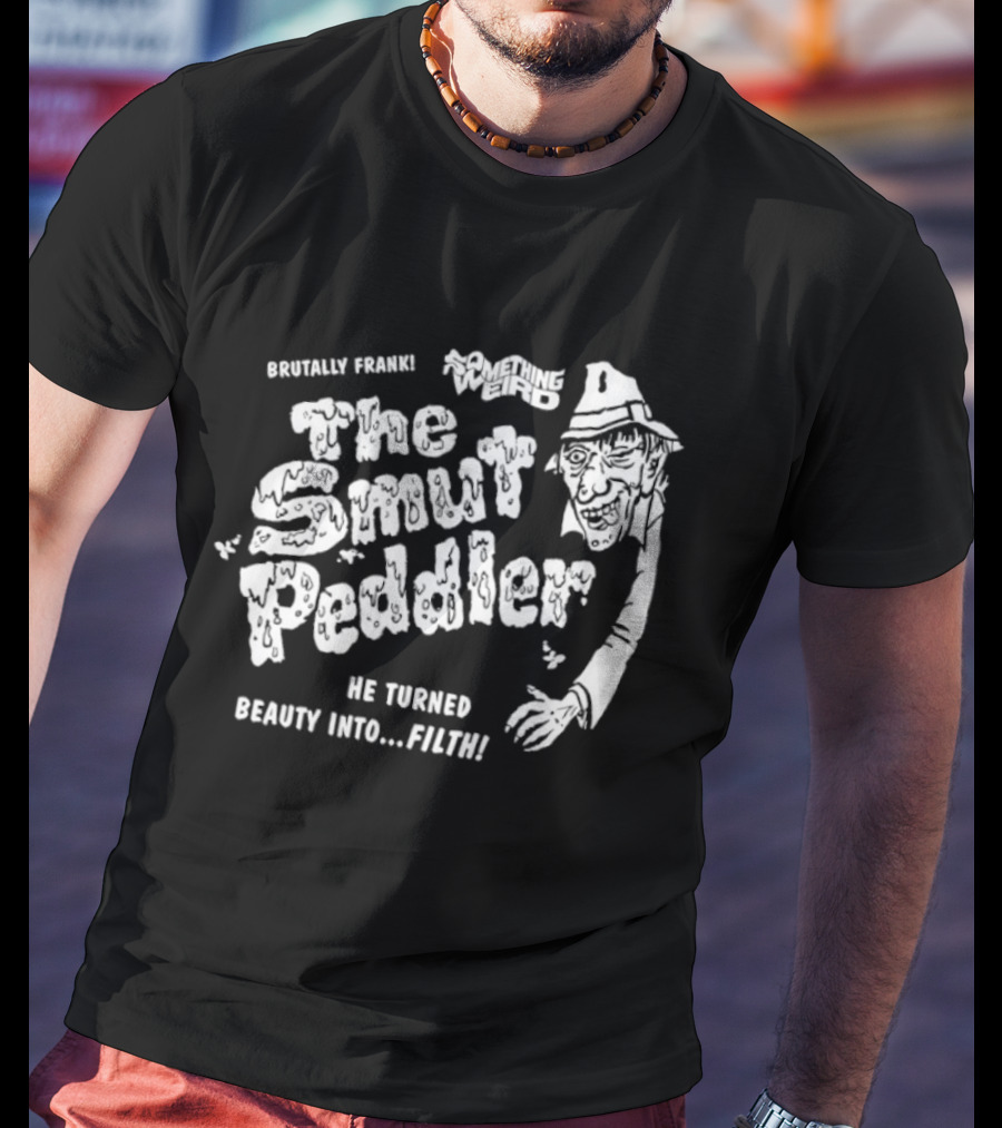 Brutally Frank The Smut Peddler He Turned Beauty Into Filth T-Shirt