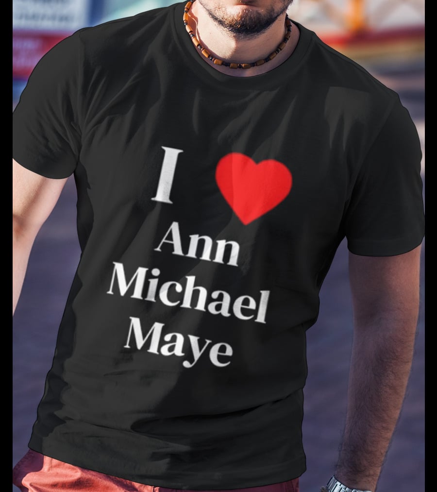 I Love Ann Michael Maye Heart T-Shirt