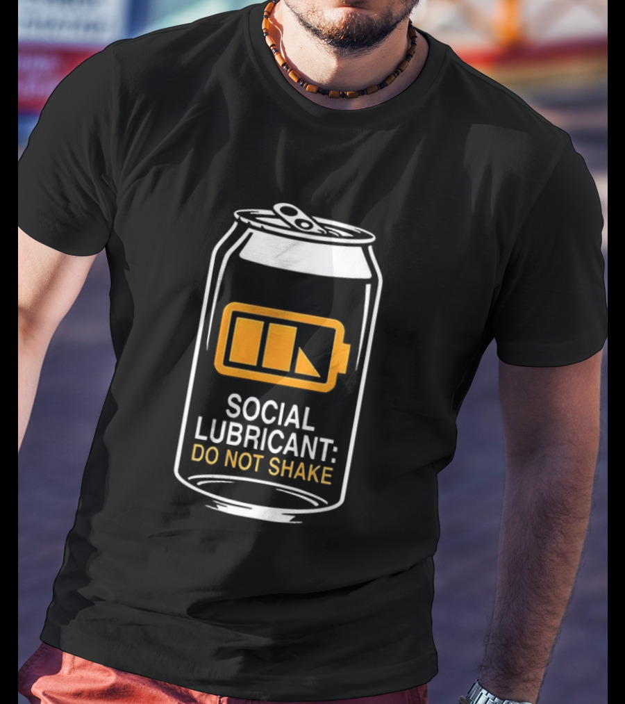 Social Lubricant Do Not Shake Beer Can Humor T-Shirt