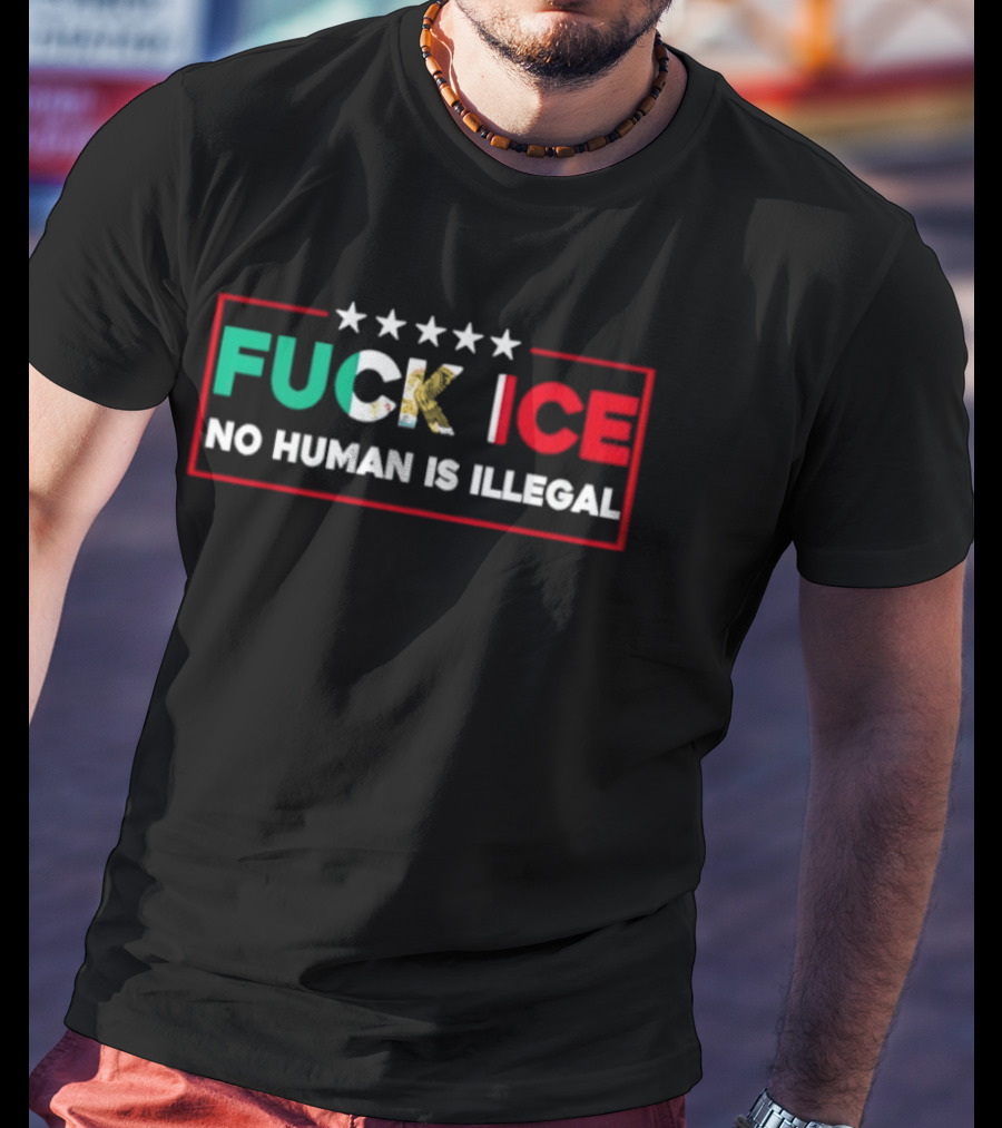 FUCK ICE No Human Is Illegal Mexican Heritage Empowerment T-Shirt